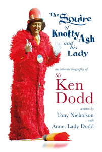 The Squire of Knotty Ash and his Lady : An intimate biography of Sir Ken Dodd