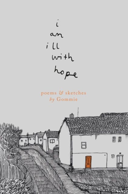 i am ill with hope : poems and sketches by Gommie