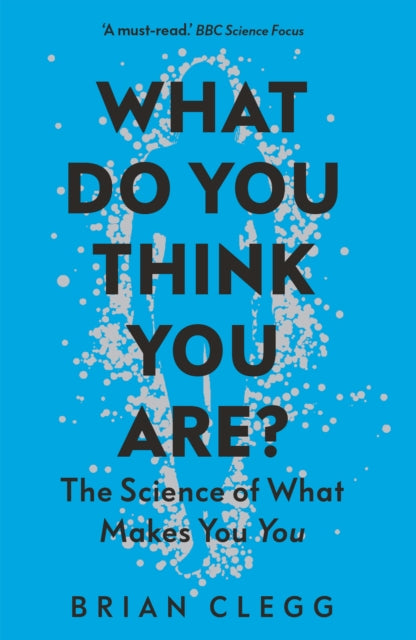What Do You Think You Are? : The Science of What Makes You You